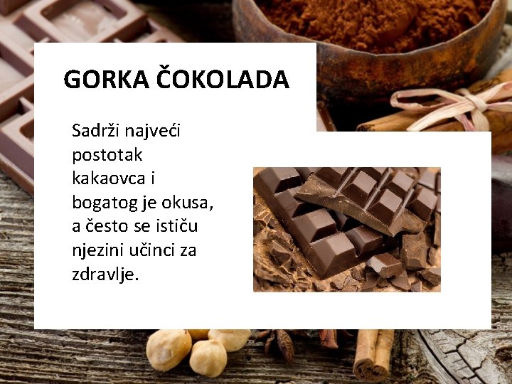 GORKA ČOKOLADA Sadrži najveći postotak kakaovca i bogatog je okusa, a često se ističu