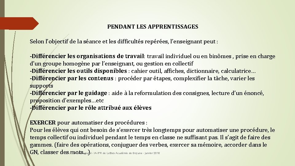 PENDANT LES APPRENTISSAGES Selon l’objectif de la séance et les difficultés repérées, l’enseignant peut