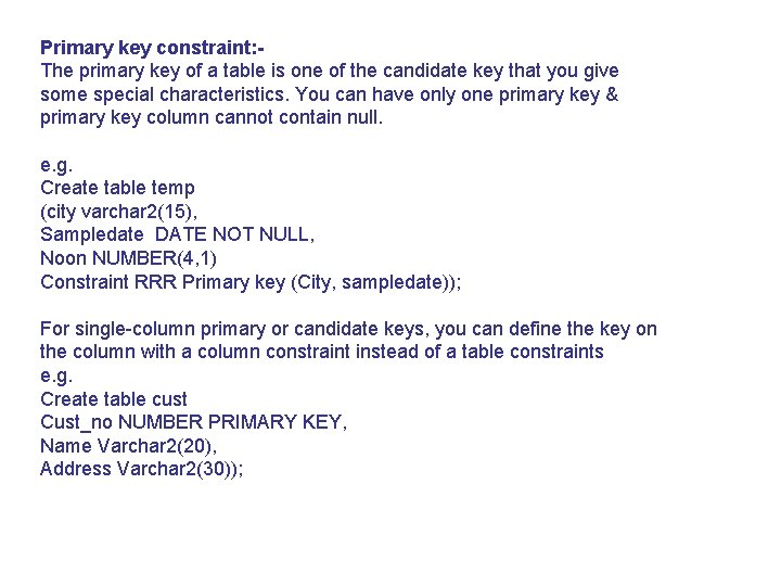 Primary key constraint: The primary key of a table is one of the candidate