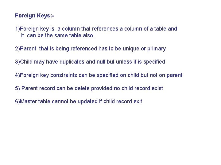 Foreign Keys: 1)Foreign key is a column that references a column of a table