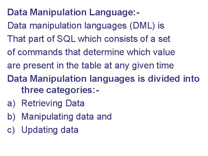 Data Manipulation Language: Data manipulation languages (DML) is That part of SQL which consists