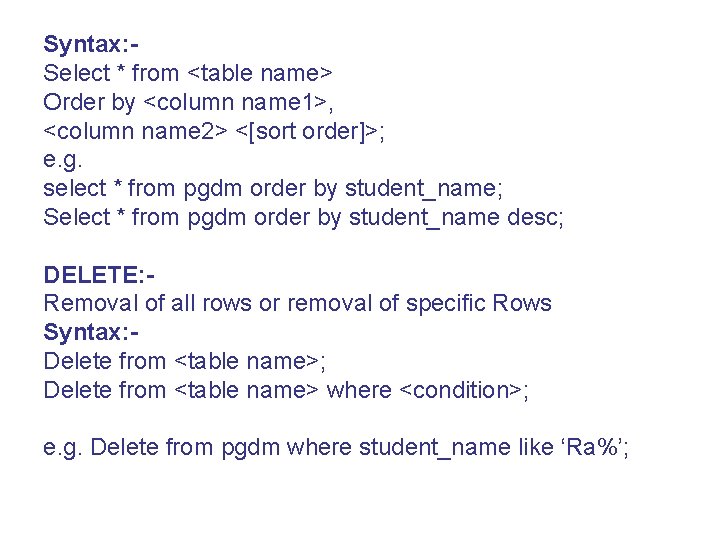 Syntax: Select * from <table name> Order by <column name 1>, <column name 2>