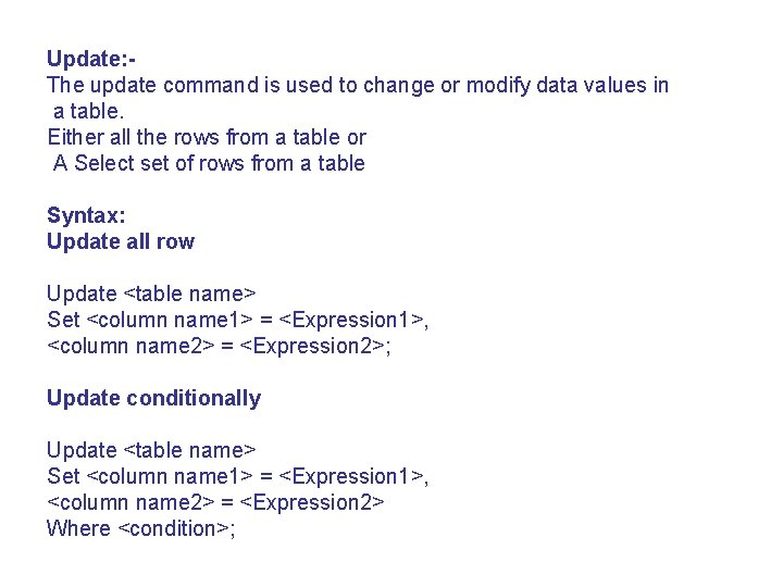 Update: The update command is used to change or modify data values in a