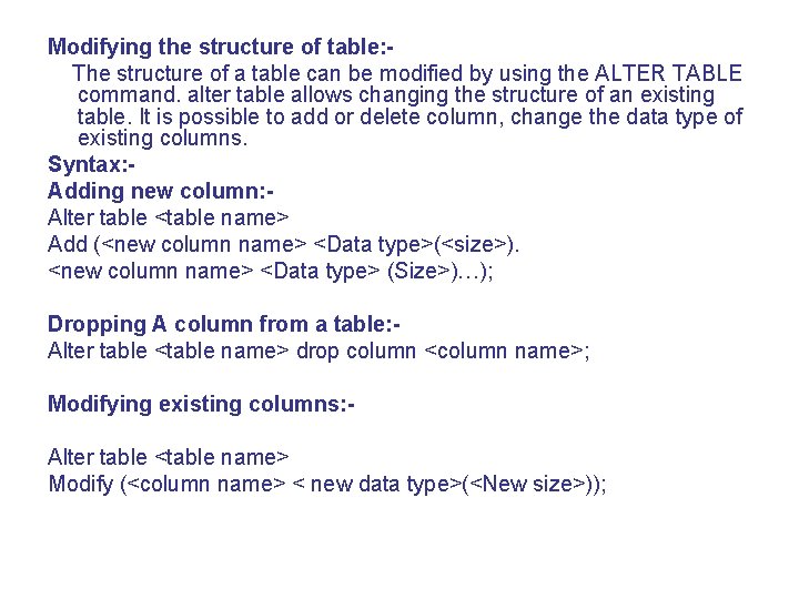 Modifying the structure of table: The structure of a table can be modified by
