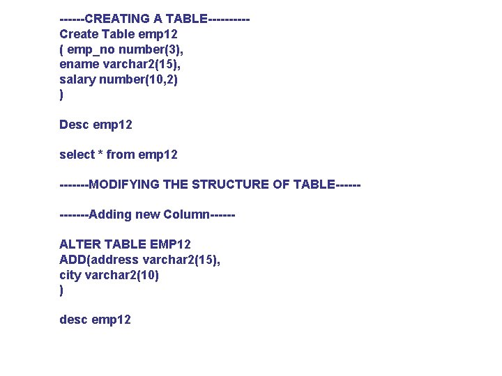 ------CREATING A TABLE-----Create Table emp 12 ( emp_no number(3), ename varchar 2(15), salary number(10,