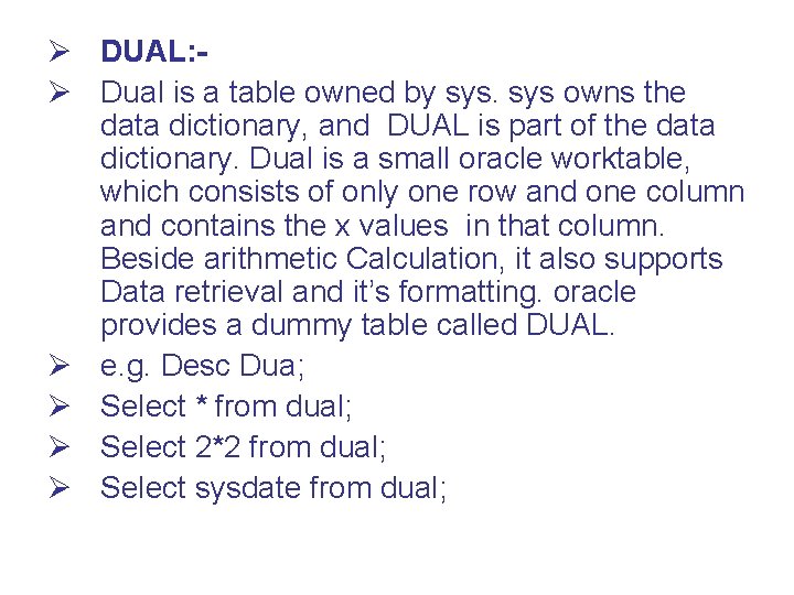 Ø DUAL: Ø Dual is a table owned by sys owns the data dictionary,