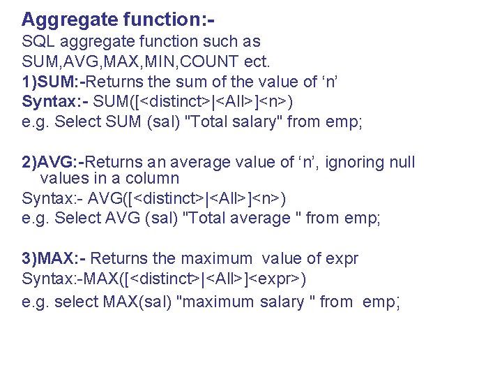 Aggregate function: SQL aggregate function such as SUM, AVG, MAX, MIN, COUNT ect. 1)SUM: