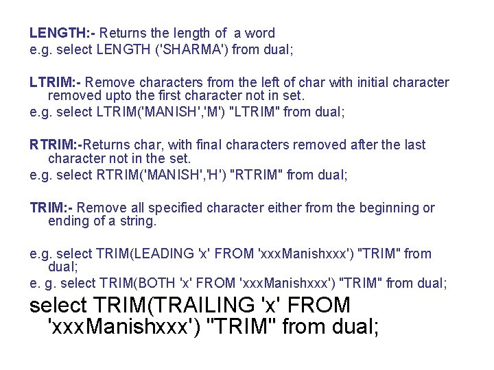 LENGTH: - Returns the length of a word e. g. select LENGTH ('SHARMA') from