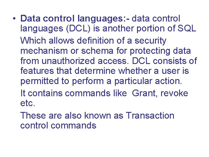 • Data control languages: - data control languages (DCL) is another portion of