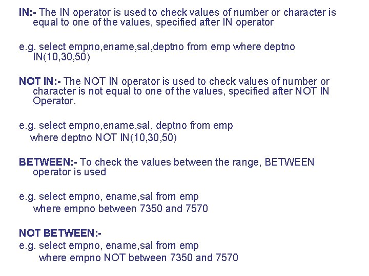 IN: - The IN operator is used to check values of number or character