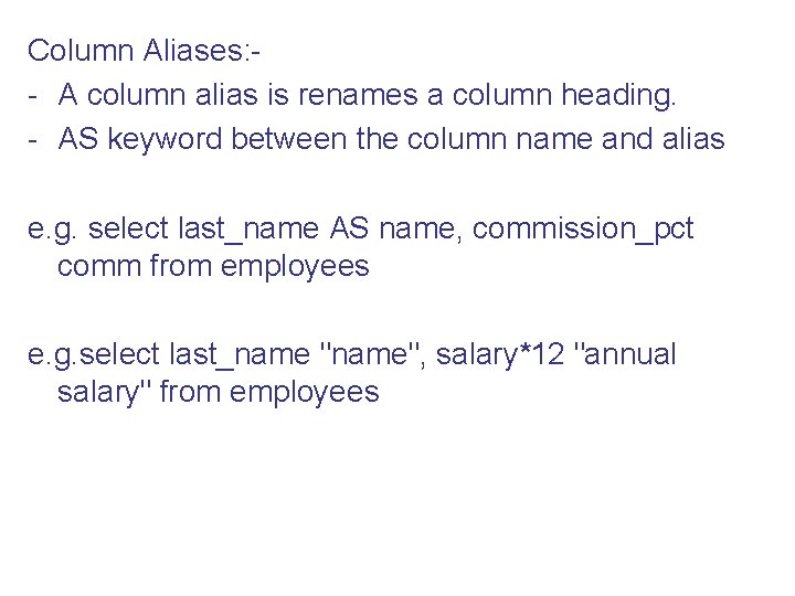 Column Aliases: - A column alias is renames a column heading. - AS keyword