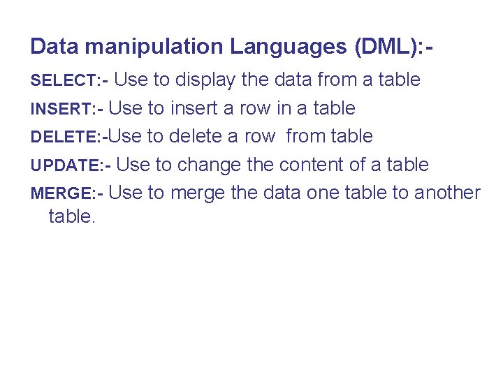 Data manipulation Languages (DML): SELECT: - Use to display the data from a table