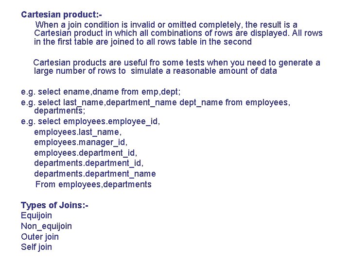 Cartesian product: When a join condition is invalid or omitted completely, the result is