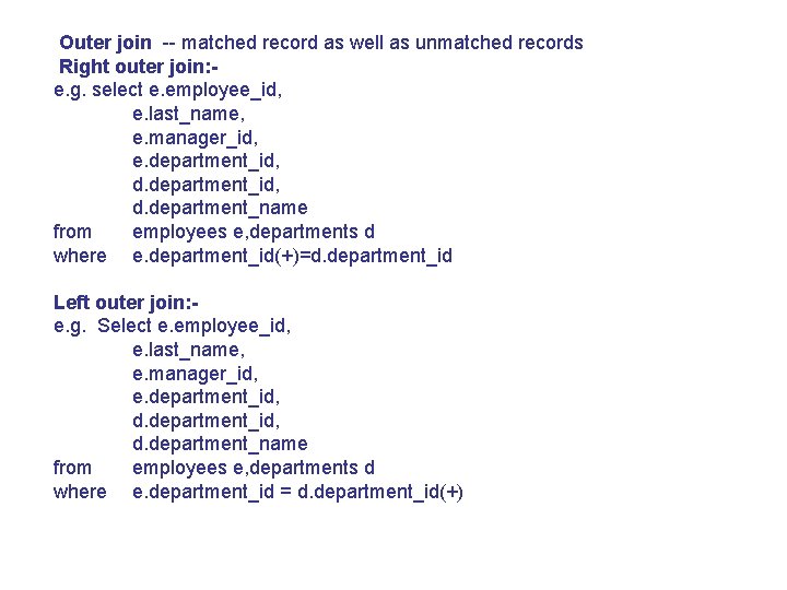 Outer join -- matched record as well as unmatched records Right outer join: e.