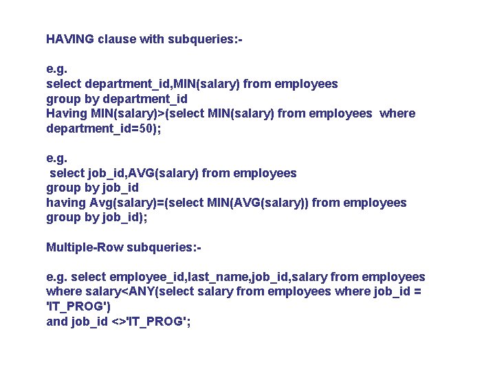HAVING clause with subqueries: e. g. select department_id, MIN(salary) from employees group by department_id