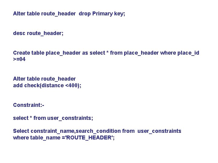 Alter table route_header drop Primary key; desc route_header; Create table place_header as select *