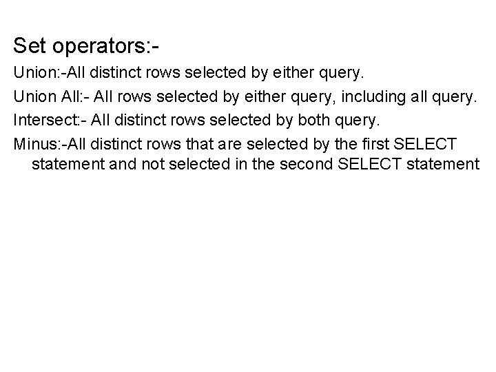 Set operators: Union: -All distinct rows selected by either query. Union All: - All