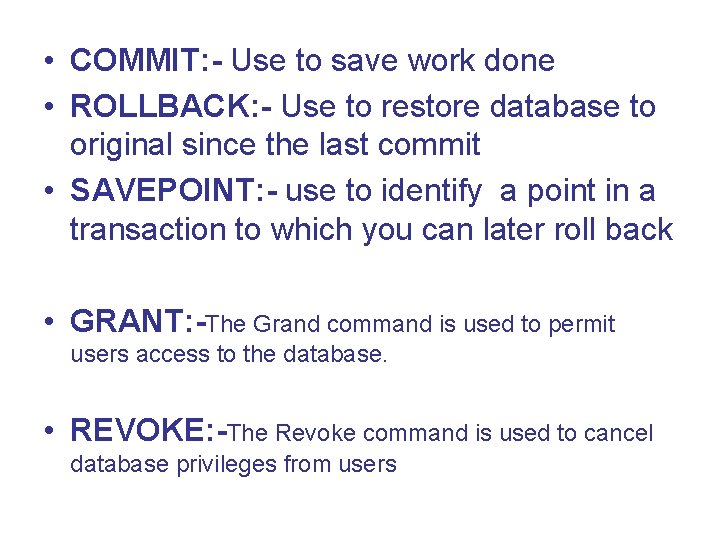  • COMMIT: - Use to save work done • ROLLBACK: - Use to
