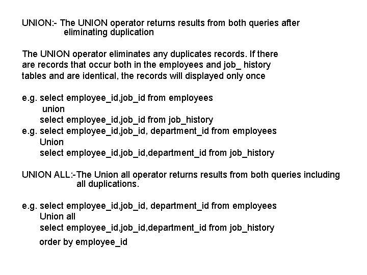 UNION: - The UNION operator returns results from both queries after eliminating duplication The