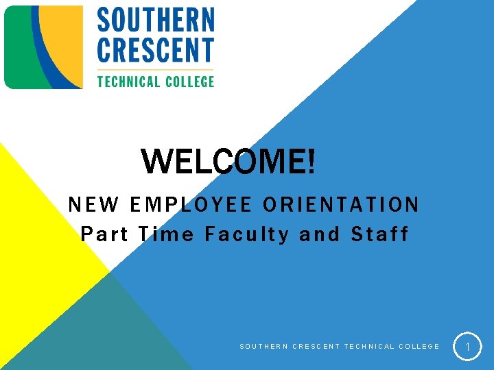 WELCOME! NEW EMPLOYEE ORIENTATION Part Time Faculty and Staff SOUTHERN CRESCENT TECHNICAL COLLEGE 1