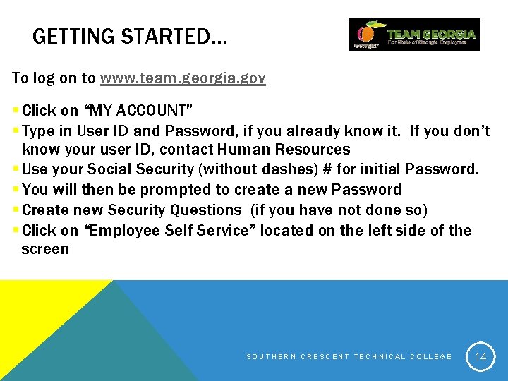 GETTING STARTED… To log on to www. team. georgia. gov § Click on “MY