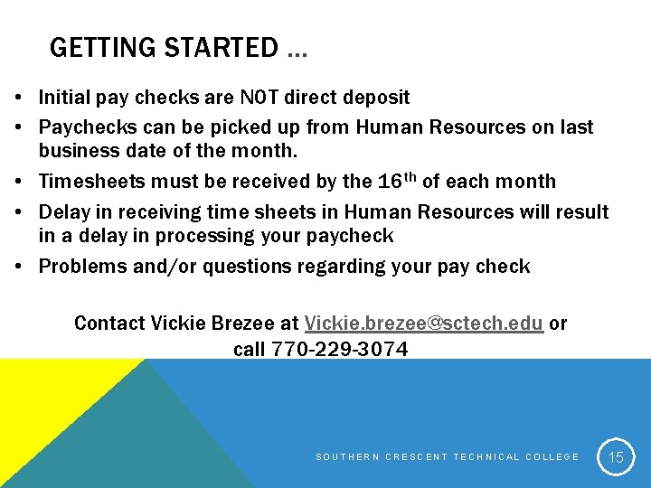 GETTING STARTED … • Initial pay checks are NOT direct deposit • Paychecks can