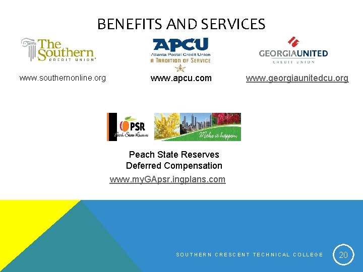 BENEFITS AND SERVICES www. southernonline. org www. apcu. com www. georgiaunitedcu. org Peach State