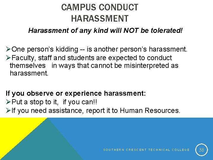 CAMPUS CONDUCT HARASSMENT Harassment of any kind will NOT be tolerated! ØOne person’s kidding