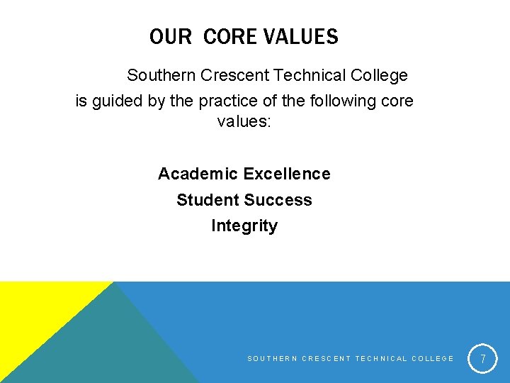 OUR CORE VALUES Southern Crescent Technical College is guided by the practice of the