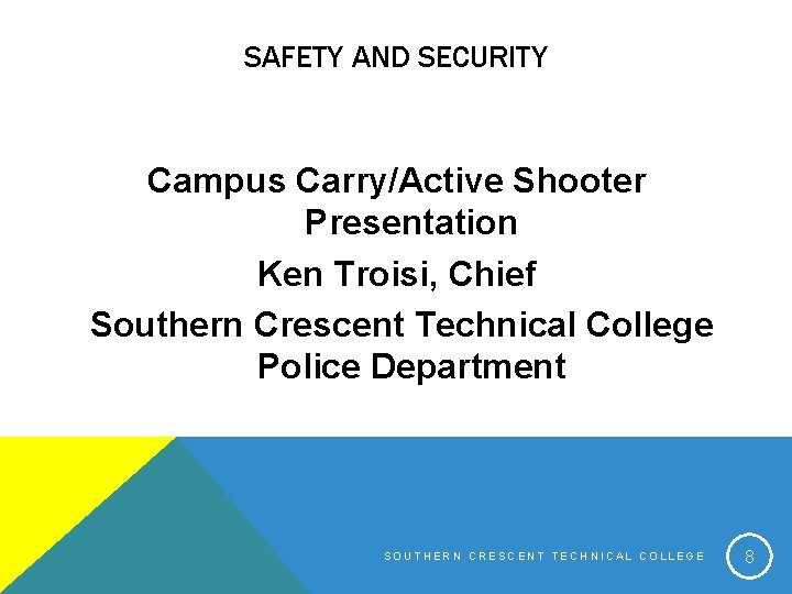 SAFETY AND SECURITY Campus Carry/Active Shooter Presentation Ken Troisi, Chief Southern Crescent Technical College