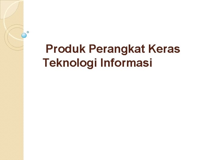 Produk Perangkat Keras Teknologi Informasi 