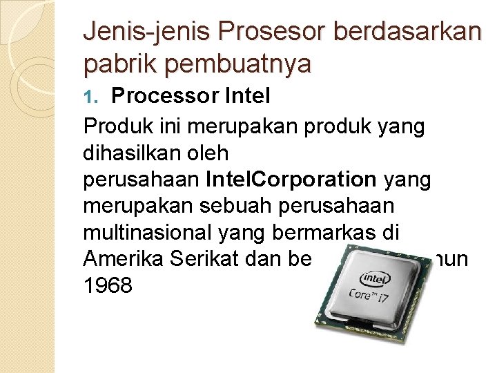 Jenis-jenis Prosesor berdasarkan pabrik pembuatnya Processor Intel Produk ini merupakan produk yang dihasilkan oleh