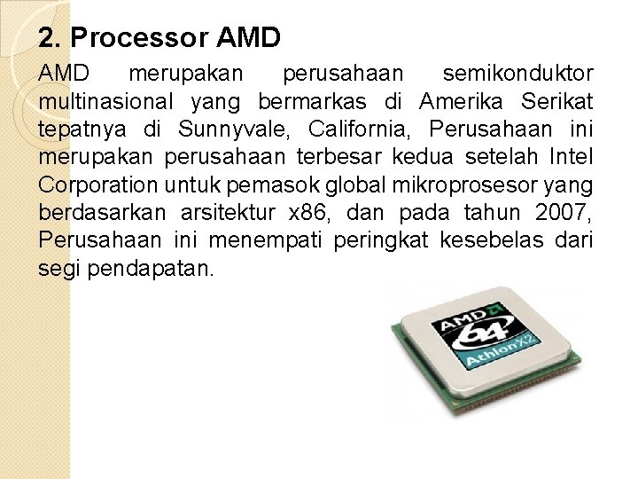 2. Processor AMD merupakan perusahaan semikonduktor multinasional yang bermarkas di Amerika Serikat tepatnya di