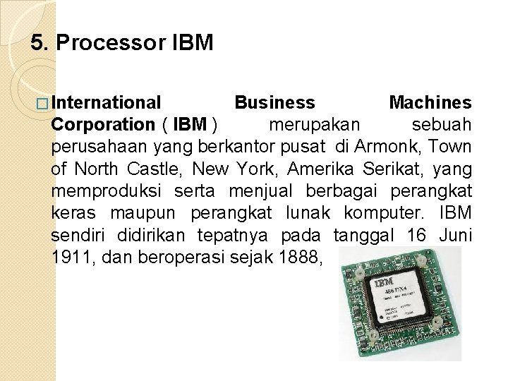 5. Processor IBM � International Business Machines Corporation ( IBM ) merupakan sebuah perusahaan