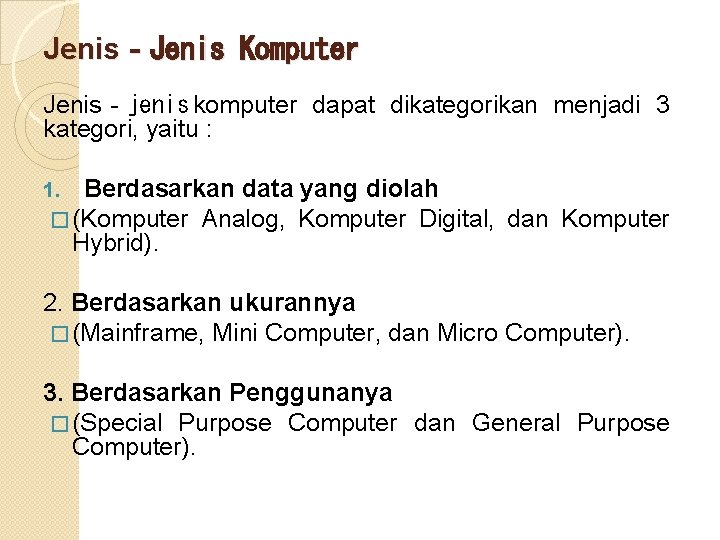 Jenis‐Jenis Komputer Jenis‐jenis komputer dapat dikategorikan menjadi 3 kategori, yaitu : 1. Berdasarkan data