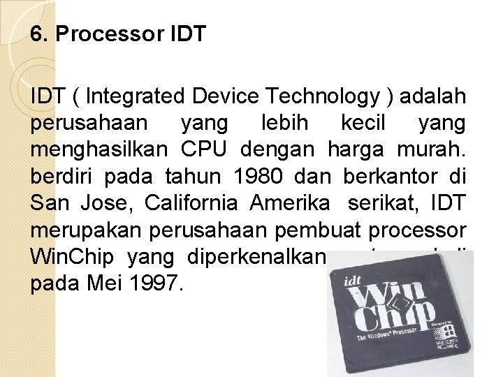 6. Processor IDT ( Integrated Device Technology ) adalah perusahaan yang lebih kecil yang