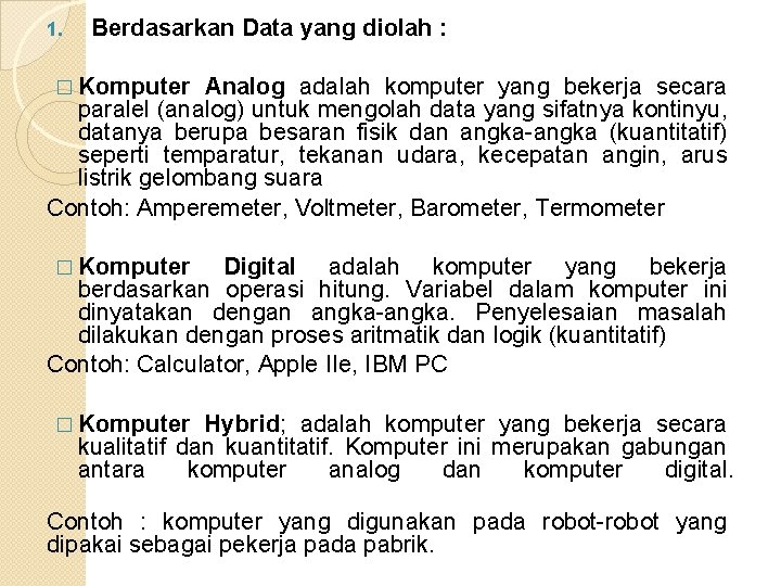 1. Berdasarkan Data yang diolah : � Komputer Analog adalah komputer yang bekerja secara