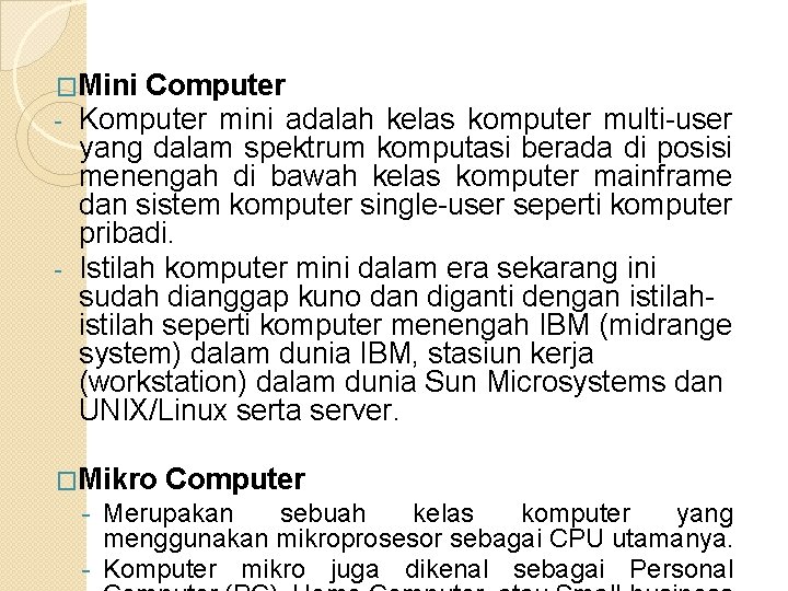 �Mini Computer - Komputer mini adalah kelas komputer multi-user yang dalam spektrum komputasi berada