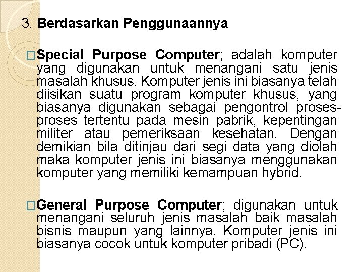 3. Berdasarkan Penggunaannya �Special Purpose Computer; adalah komputer yang digunakan untuk menangani satu jenis