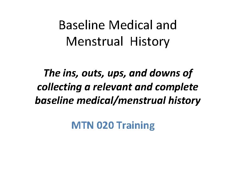 Baseline Medical and Menstrual History The ins, outs, ups, and downs of collecting a