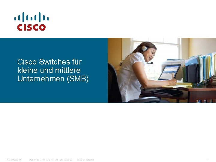 Cisco Switches für kleine und mittlere Unternehmen (SMB) Presentation_ID © 2007 Cisco Systems, Inc.