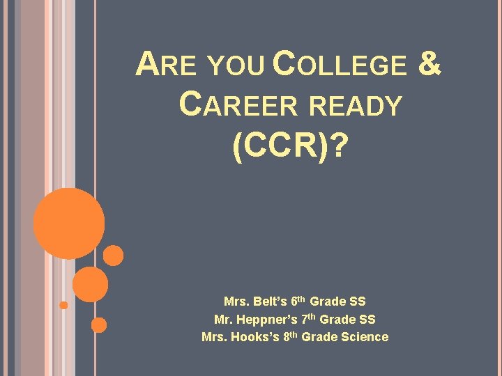 ARE YOU COLLEGE & CAREER READY (CCR)? Mrs. Belt’s 6 th Grade SS Mr.