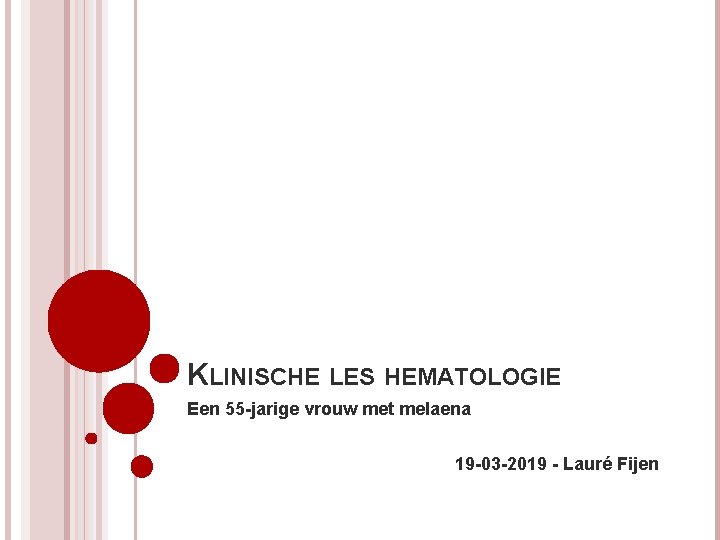 KLINISCHE LES HEMATOLOGIE Een 55 -jarige vrouw met melaena 19 -03 -2019 - Lauré