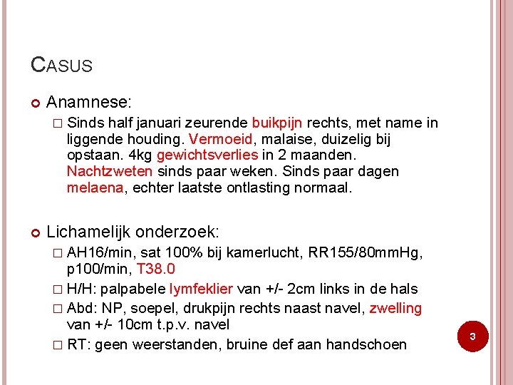 CASUS Anamnese: � Sinds half januari zeurende buikpijn rechts, met name in liggende houding.