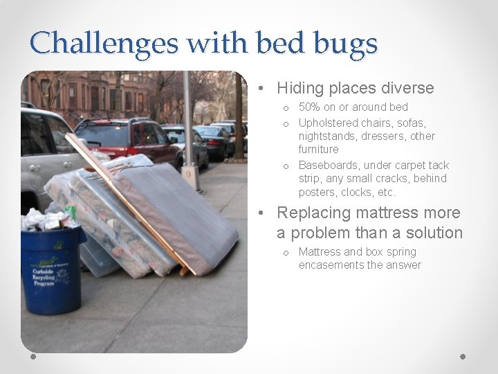 Challenges with bed bugs • Hiding places diverse o 50% on or around bed