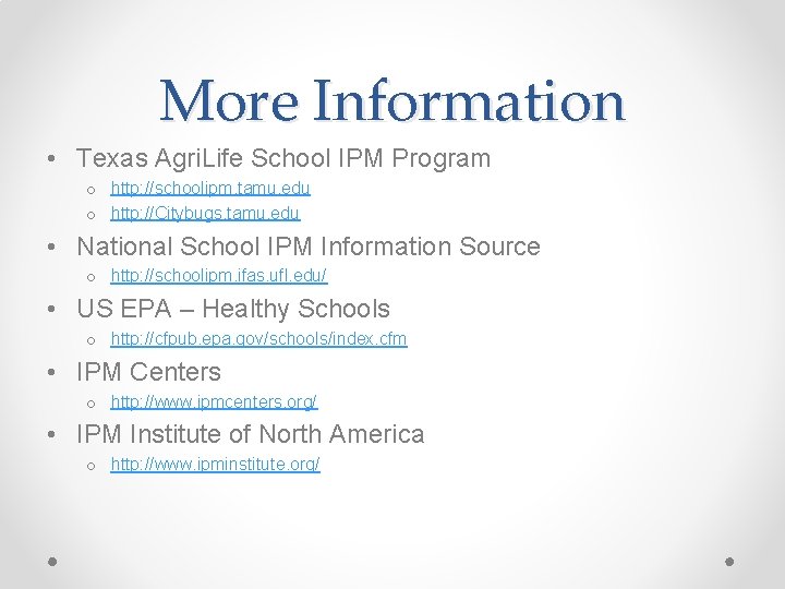 More Information • Texas Agri. Life School IPM Program o http: //schoolipm. tamu. edu