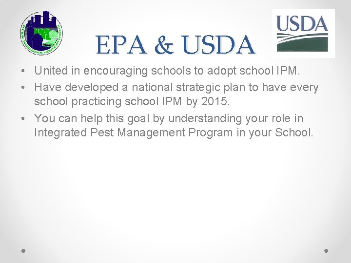 EPA & USDA • United in encouraging schools to adopt school IPM. • Have