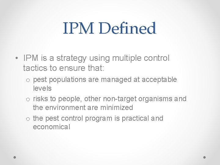 IPM Defined • IPM is a strategy using multiple control tactics to ensure that: