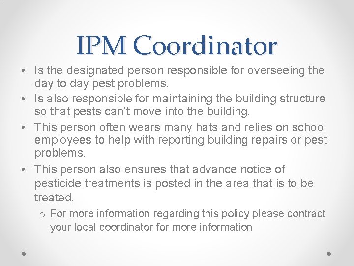 IPM Coordinator • Is the designated person responsible for overseeing the day to day
