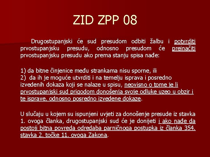 ZID ZPP 08 Drugostupanjski će sud presudom odbiti žalbu i potvrditi prvostupanjsku presudu, odnosno